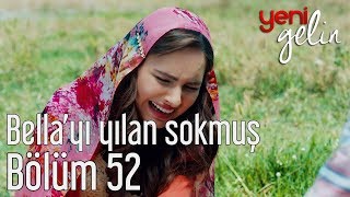 Yeni Gelin 52 Bölüm  Bellayı Yılan Sokmuş [upl. by Imnubulo784]