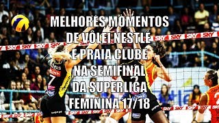 Melhores momentos de Vôlei Nestlé vs Praia Clube  Semifinal 1  SL Feminina 1718 [upl. by Rosenbaum]