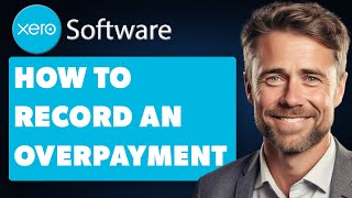 How to Record an Overpayment on Xero Full 2024 Guide [upl. by Lowndes632]