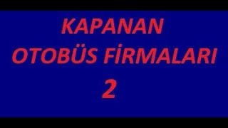 KAPANAN OTOBÜS FİRMALARI 2 [upl. by Ijic736]