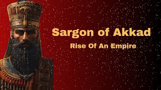 Sargon of Akkad The First Emperor in History [upl. by Eniamor]