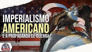 Imperialismo Americano e a propaganda de guerra [upl. by Notlem461]