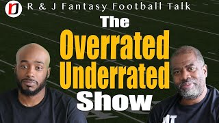 R amp J Fantasy Football Talk The Overrated Underrated Show [upl. by Rangel]