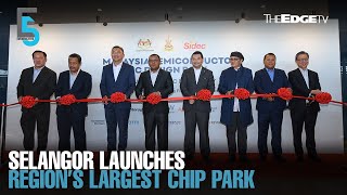 EVENING 5 Selangor launches region’s largest chip park [upl. by Takeo]