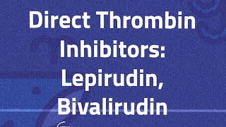 Direct Thrombin Inhibitors Lepirudin Bivalirudin [upl. by Grant]