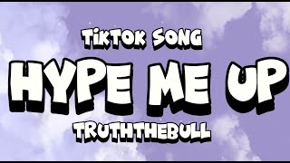 TRUTHTHEBULL  HYPE ME UP lyricsBaby better Hype me up tiktok song [upl. by Mika]