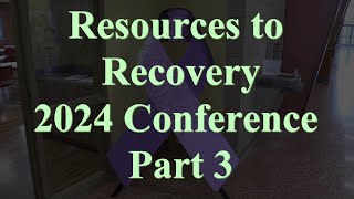 Resources to Recovery Conference July 31 2024 Part 3 [upl. by Lawry447]