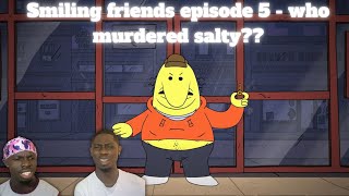 Reacting to Smiling Friends EP 5  who killed salty [upl. by Marcie864]