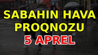 SABAHIN HAVA PROQNOZU 5 aprel 2024 Hava haqqinda [upl. by Bevan623]