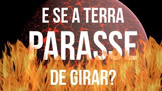 E Se a Terra Parasse de Girar [upl. by Enaz809]