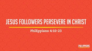 Philippians 41023 Jesus Followers Persevere In Christ [upl. by Gerhardt]