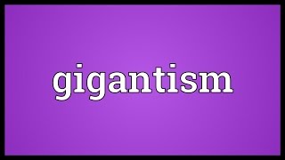 Gigantism Meaning [upl. by Aciram]