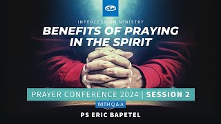 Benefits of Praying in the Spirit I Prayer Conference 2024 I Session 2 I Ps Eric Bapetel [upl. by Nnylacissej]