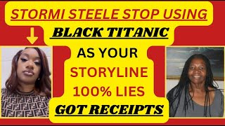 STORMI STEELE STOP USING BLACK TITANIC AS YOUR STORYLINE 100 LIES GOT RECEIPTS lamh criminals [upl. by Brazee]