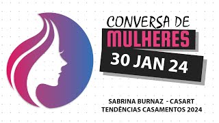 Conversa de Mulheres Sabrina Burnaz  CasArt  Tendências Casamentos 2024 [upl. by Twum]