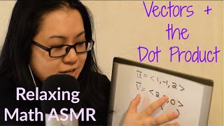 Whispered Math ASMR  Linear Algebra  Vector Notation amp Calculating the Dot Product [upl. by Sola934]