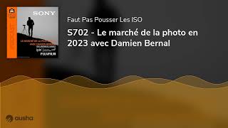 S702  Le marché de la photo en 2023 avec Damien Bernal [upl. by Ekoorb666]