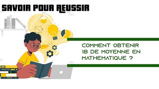 SAVOIR POUR REUSSIR  Comment obtenir 18 de moyenne en mathématique [upl. by Annairdua]