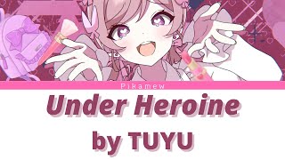 アンダーヒロイン 『ッズ』 Under Heroine by TUYU【KanRomEng Lyrics】 [upl. by Laertnom193]