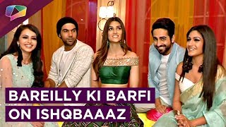 Ishqbaaaz Team Shoots With Bareilly Ki Barfis Cast  Promotions [upl. by Nofpets]