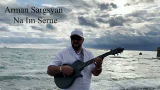 Arman Sargsyan  Na Im Serne 2024 [upl. by Teirrah]