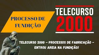 Telecurso 2000  Processos de Fabricação  Entrou areia na fundição [upl. by Fabiolas]