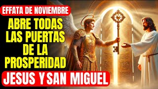 🔴 EFFATA DE NOVIEMBRE  ABRE TODAS LAS PUERTAS DE LA PROSPERIDAD JESÚS Y SAN MIGUEL [upl. by Orel472]