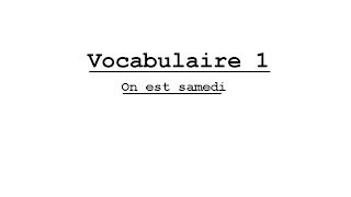 Vocabulaire 1 on est samedi [upl. by Panthia418]