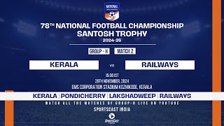 MATCH 2  KERALA VS RAILWAYS  GROUP H  78TH EDITION SANTOSH TROPHY 202425 [upl. by Boor]