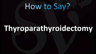 How to Pronounce Thyroparathyroidectomy CORRECTLY [upl. by Isied80]