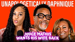 Judge Mathis Wants His Wife Back  Unapologetically Daphnique [upl. by Nnaeel156]