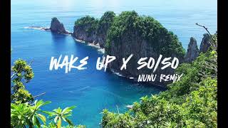 WAKE UP X 5050  NUNU REMIX [upl. by Neyrb]