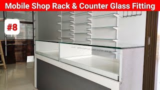 Mobile Shop Rack And Counter Glass Fitting  मोबाइल शॉप रेक ओर काउंटर कांच फिटिंग  Part8 [upl. by Issi]