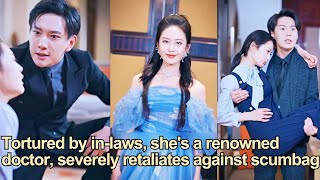 【ENG SUB】Tortured by inlaws shes a renowned doctor severely retaliates against scumbag [upl. by Dagney]