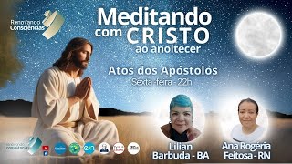 MEDITANDO COM O CRISTO AO ANOITECER – ATOS DOS APÓSTOLOS – LILIAN E ANA ROGÉRIA [upl. by Ruelu]