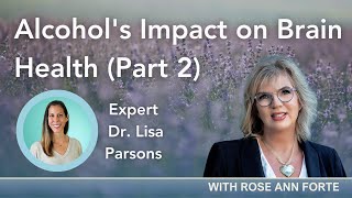 Alcohols Impact on Brain Health with Expert Dr Lisa Parsons Part  2  Say Goodbye and Imagine [upl. by Bradstreet]