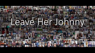 Leave Her Johnny  The Longest Johns  Mass Choir Community Video Project [upl. by Acinehs99]