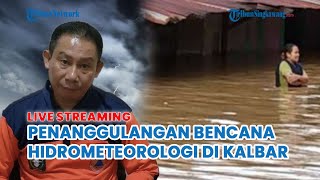 🔴 Penanggulangan Bencana Hidrometeorologi di Kalbar [upl. by Yaron]