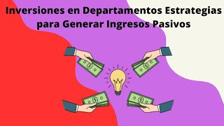 Inversiones en Departamentos Estrategias para Generar Ingresos Pasivos [upl. by Airdni]