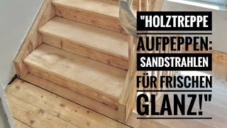 quotHolztreppe aufpeppen Sandstrahlen für frischen Glanzquot [upl. by Elbas]