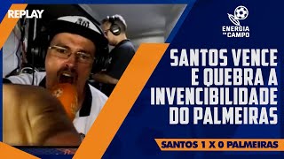 SANTOS ACABA COM INVENCIBILIDADE DO PALMEIRAS NO PAULISTA  REPLAY ENERGIA EM CAMPO [upl. by Airtina]