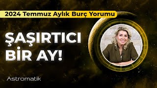 2024 Temmuz Aylık Burç Yorumları I Astromatik [upl. by Gnivri533]