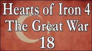 Hearts of Iron 4 The Great War Osmanisches Reich 18 Deutsch  Lets Play [upl. by Welcome409]