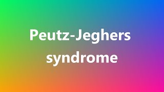 PeutzJeghers syndrome  Medical Meaning and Pronunciation [upl. by Lenci402]