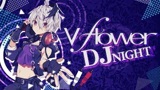 v flower DJ NIGHT [upl. by Ralleigh]