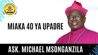 Neno la Mha Baba Askofu Michael Msonganzila  JUBILEI YA MIAKA 40 YA UPADRE [upl. by Harifaz]