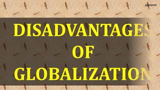 DISADVANTAGES OF GLOBALIZATION [upl. by Rosanna]