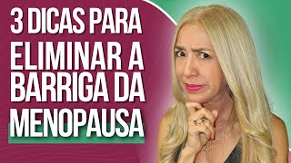 3 Dicas para TIRAR A BARRIGA da menopausa [upl. by Silado823]