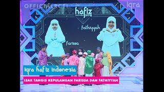 HAFIZ INDONESIA 2018  ISAK TANGIS KEPULANGAN FARISSA DAN FATHIYYAH  IQRA [upl. by Ebarta]