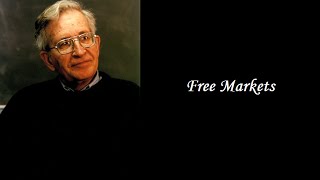 Noam Chomsky  Free Markets [upl. by Yhtimit]